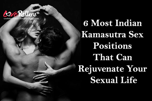 6 Most Indian Kamasutra Sex Positions That Can Rejuvenate Your Sexual Life