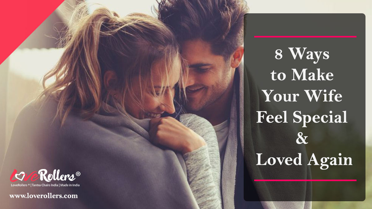 8 Ways to Make Your Wife Feel Special & Loved Again