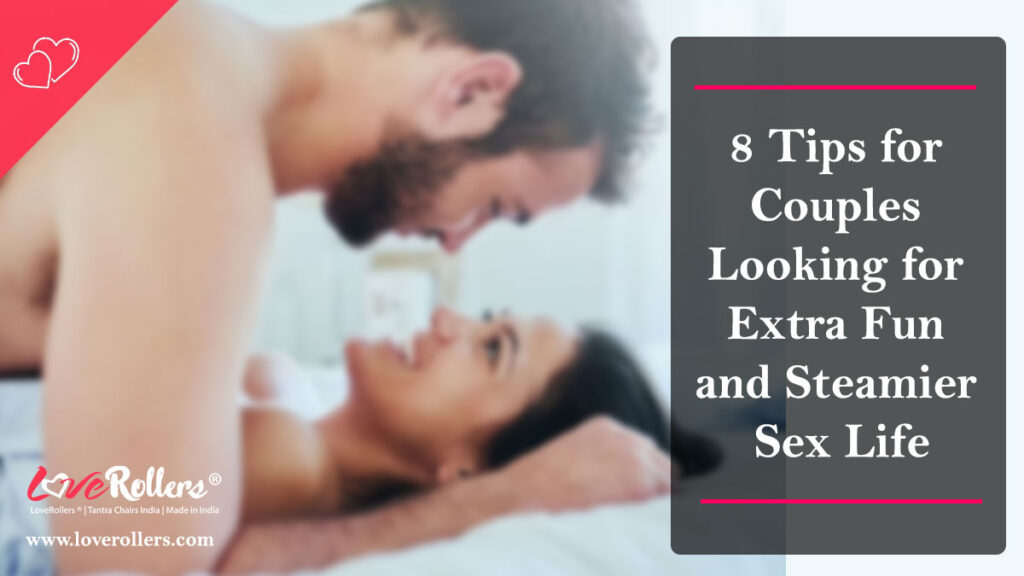 8 Tips for Couples Looking for Extra Fun and Steamier Sex Life