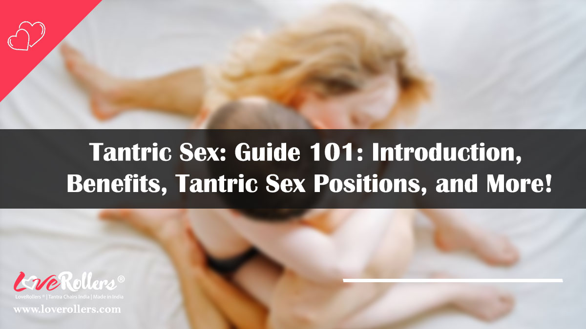 Tantric Sex: Guide 101: Introduction, Benefits, Tantric Sex Positions, and More